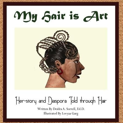 My Hair is Art: Her-story and Diaspora Told through Hair by Garg, Lovyaa