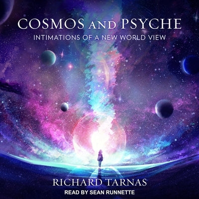 Cosmos and Psyche: Intimations of a New World View by Tarnas, Richard