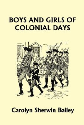Boys and Girls of Colonial Days (Yesterday's Classics) by Bailey, Carolyn Sherwin