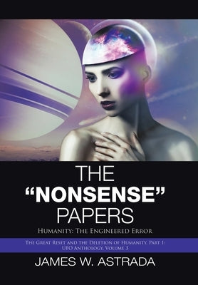 The "Nonsense" Papers: Humanity: the Engineered Error by Astrada, James W.