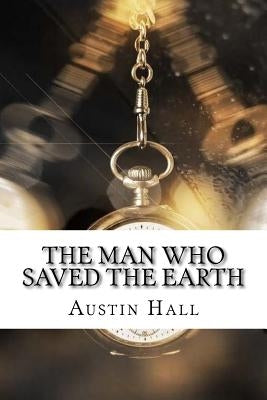 The Man Who Saved The Earth by Hall, Austin