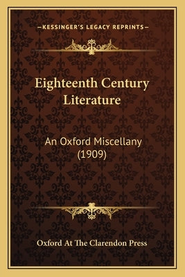 Eighteenth Century Literature: An Oxford Miscellany (1909) by Oxford at the Clarendon Press