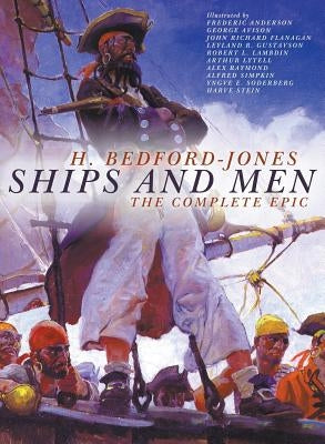 Ships and Men: The Complete Epic by Bedford-Jones, H.
