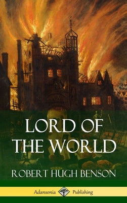 Lord of the World (Hardcover) by Benson, Robert Hugh