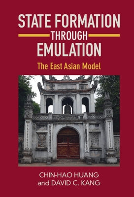 State Formation Through Emulation: The East Asian Model by Huang, Chin-Hao