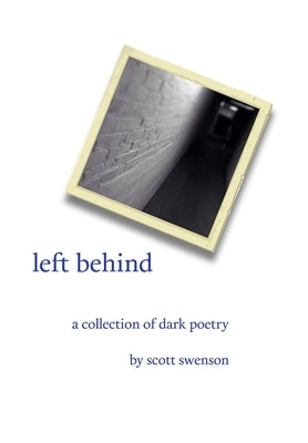 left behind a collection of dark poetry by Swenson, Scott