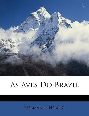 As Aves Do Brazil by Ihering, Hermann