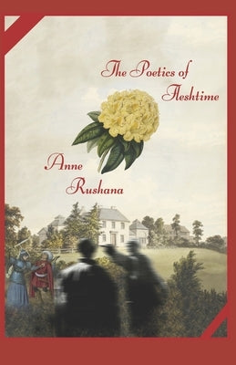 The Poetics of Fleshtime by Rushana, Anne