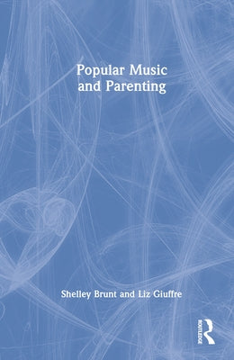 Popular Music and Parenting by Brunt, Shelley