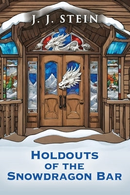 Holdouts of the Snowdragon Bar by Stein, J. J.