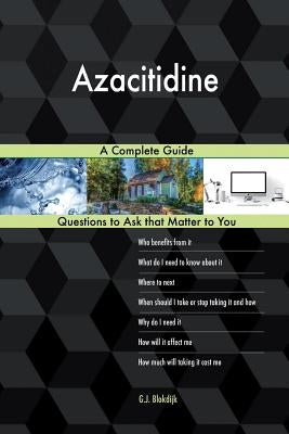 Azacitidine; A Complete Guide by Blokdijk, G. J.