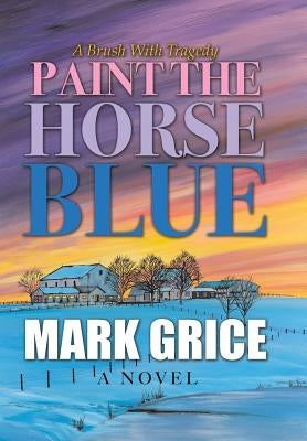 Paint the Horse Blue by Grice, Mark