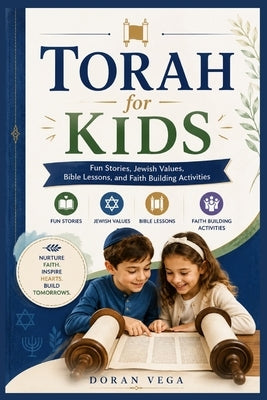 Torah for Kids: Fun Stories, Jewish Values, Bible Lessons, and Faith Building Activities by Vega, Doran