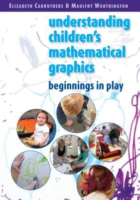 Children's Mathematical Graphics: Beginnings in Play by Carruthers Elizabeth