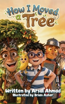 How I Moved a Tree by Ahmad, Arsal