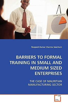 Barriers to Formal Training in Small and Medium Sized Enterprises by Seechurn, Roopesh Kumar Sharma