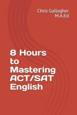 8 Hours to Mastering ACT/SAT English by Gallagher, Chris