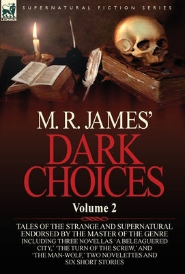M. R. James' Dark Choices: Volume 2-A Selection of Fine Tales of the Strange and Supernatural Endorsed by the Master of the Genre; Including Thre by James, M. R.