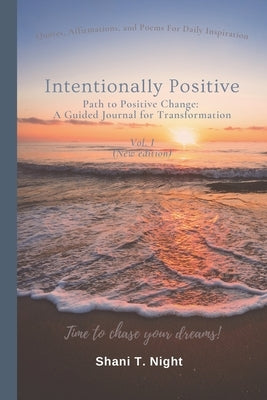 Intentionally Positive: Path to Positive Change: A Guided Journal for Transformation by Night, Shani T.