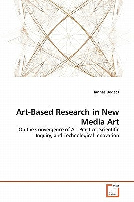 Art-Based Research in New Media Art by Bogacs, Hannes