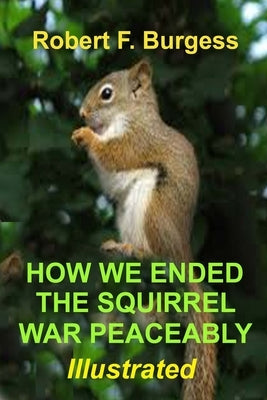 How We Ended the Squirrel War Peaceably by Burgess, Robert F.