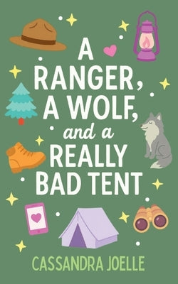 A Ranger, A Wolf, and a Really Bad Tent: A Clean, No-Spice Christian Romcom! by Joelle, Cassandra