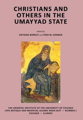 Christians and Others in the Umayyad State by Borrut, Antoine