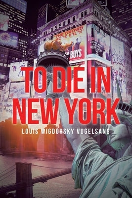 To Die in New York by Vogelsang, Louis Wigdorsky