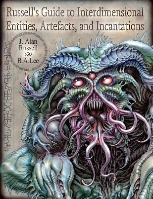 Russell's Guide to Interdimensional Entities, Artefacts, and Incantations by Lee, B. a.