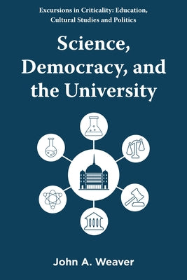 Science, Democracy, and the University by Weaver, John A.