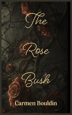 The Rose Bush by Bouldin, Carmen