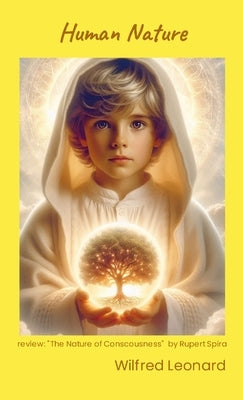 Human Nature: review: "The Nature of COnsciousness" by Rupert Spira by Bastiani, Wilfred Leonard