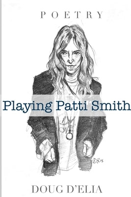 Playing Patti Smith by D'Elia, Doug