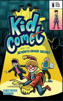 Kid Comet and the Seventh Grade Secret by Bodmann, Christopher