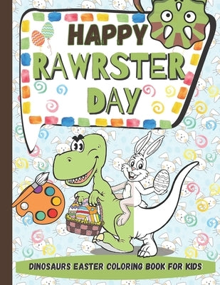 Happy RAWRSTER Day Dinosaurs Easter Coloring Book For Kids: Meet and Color Cute, Child-friendly Dinosaurs Celebrating The Easter Day by Ink, Brainy