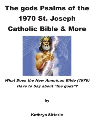 The gods Psalms of the 1970 St. Joseph Catholic Bible & More by Sitterle, Kayhryn