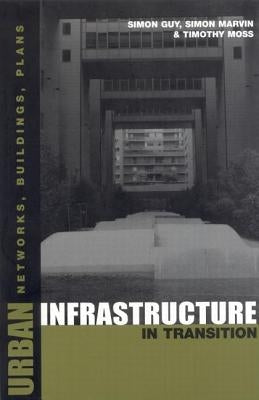Urban Infrastructure in Transition: Networks, Buildings and Plans by Moss, Timothy