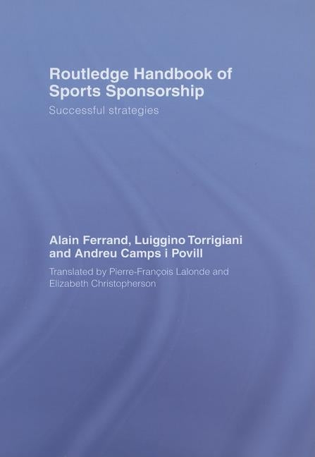 Routledge Handbook of Sports Sponsorship: Successful Strategies by Ferrand, Alain