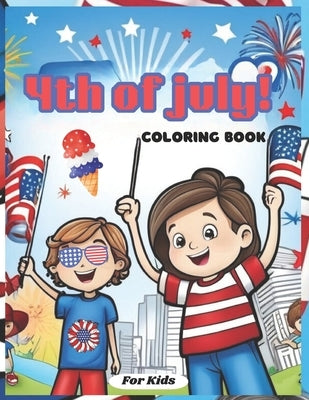 4th Of July! Coloring Book For Kids: 50 A Fourth Of July Independence Coloring Adventure For Kids by Jarvis, Camilla