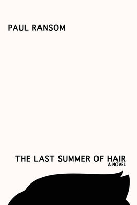The Last Summer of Hair by Ransom, Paul