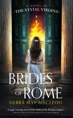 Brides of Rome: A Novel of the Vestal Virgins by MacLeod, Debra May
