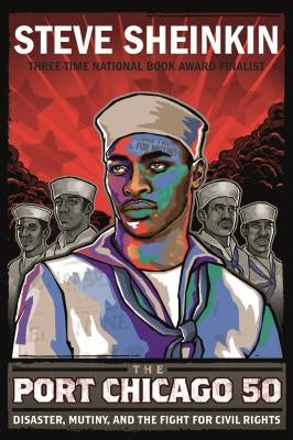 The Port Chicago 50: Disaster, Mutiny, and the Fight for Civil Rights by Sheinkin, Steve