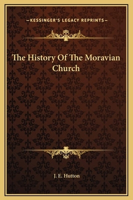 The History Of The Moravian Church by Hutton, J. E.