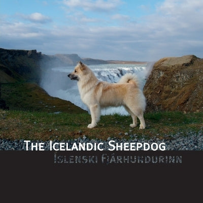 The Icelandic Sheepdog: Islenski Fjarhurdurinn by Hansen, James L.