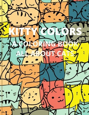 Kitty Colors: A Coloring Book All about Cats by Tee, Tea N.