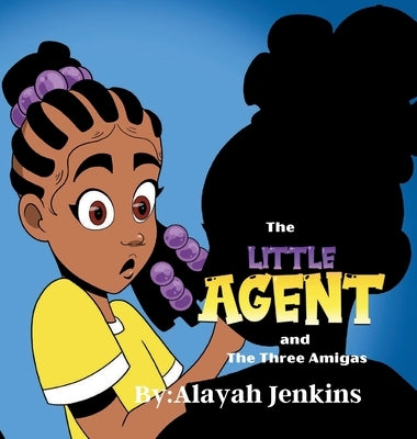 The Little Agent and The Three Amigas by Jenkins, Alayah