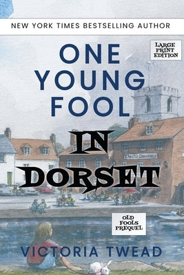 One Young Fool in Dorset - LARGE PRINT: Prequel by Twead, Victoria