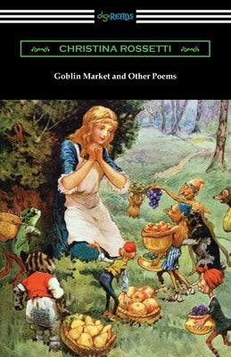 Goblin Market and Other Poems by Rossetti, Christina