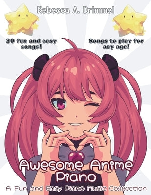 Awesome Anime Piano: A Fun and Easy Piano Music Collection by Drimmel, Rebecca