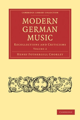 Modern German Music by Chorley, Henry Fothergill